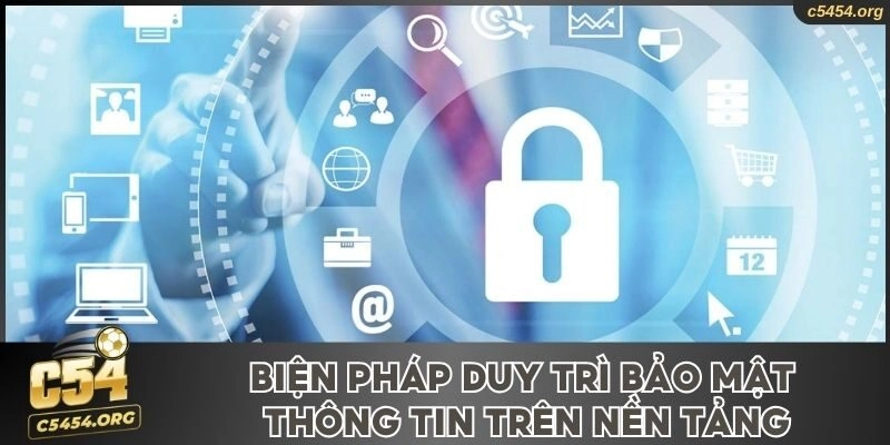 Biện pháp duy trì bảo mật thông tin trên nền tảng