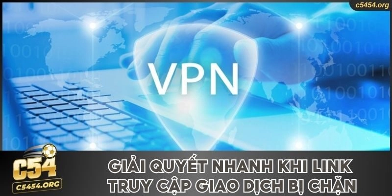 Giải quyết nhanh khi link truy cập giao dịch bị chặn