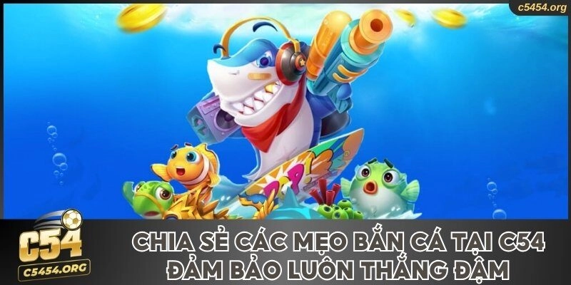 Mẹo bắn cá tại C54