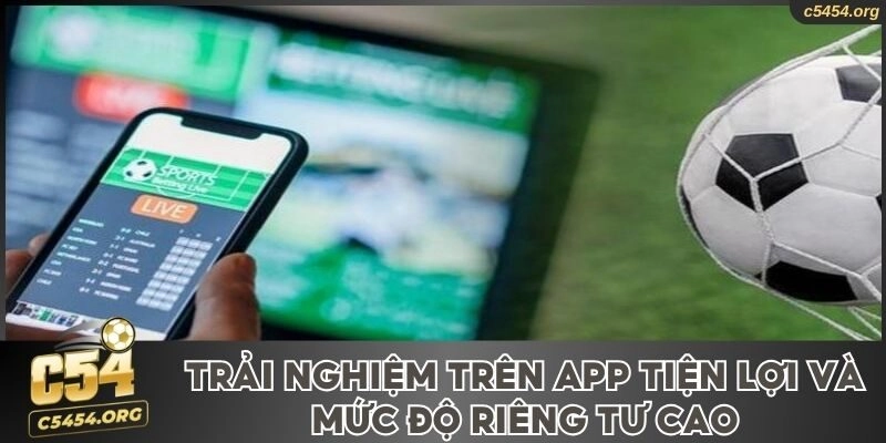 Trải nghiệm trên app tiện lợi và mức độ riêng tư cao